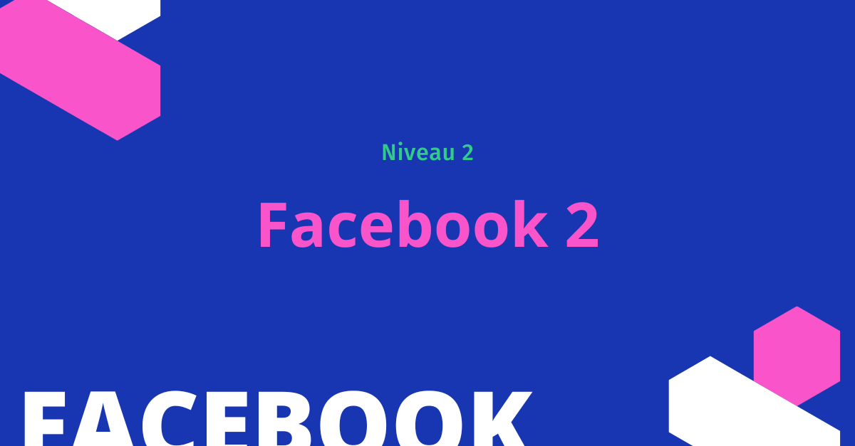 Facebook Niveau 2